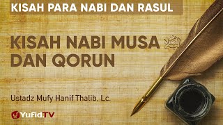 Kisah Nabi Musa dengan Qorun - Ustadz Mufy Hanif Thalib, Lc. - Kisah Para Nabi dan Rasul