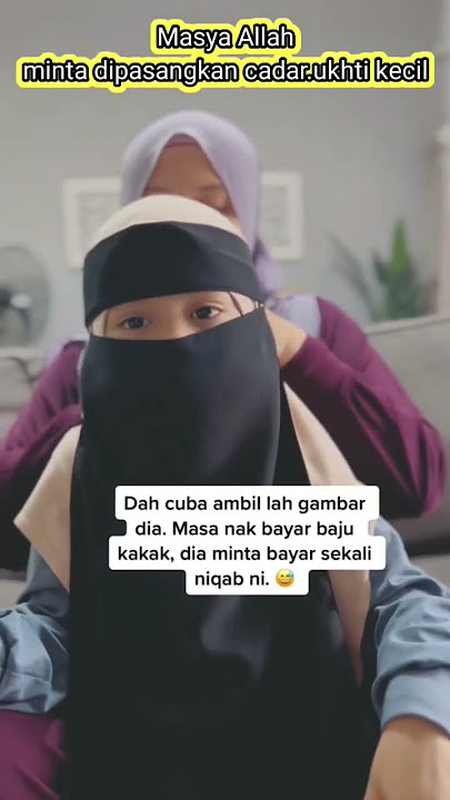 Masya Allah anak ini minta dipasangkan cadar / niqob . ukhti kecil ingin bercadar