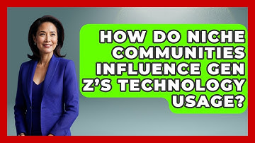 How Do Niche Communities Influence Gen Z’s Technology Usage? | Gen Z Unfiltered News