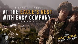 At the Eagle's Nest with Easy Company (w/ Matt Leitch of Band of Brothers) History Traveler 322