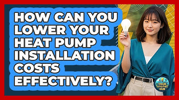 How Can You Lower Your Heat Pump Installation Costs Effectively? - Your Utilities Hub