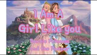 I Am A Girl Like You (Barbie The Princess an The Pauper)