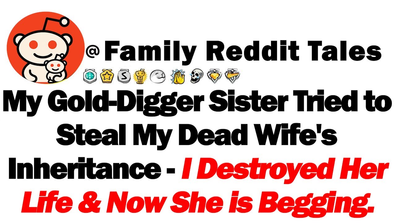 My Sister Tried to Steal My Dead Wife's Inheritance - I Destroyed Her Life & Now She is Begging...