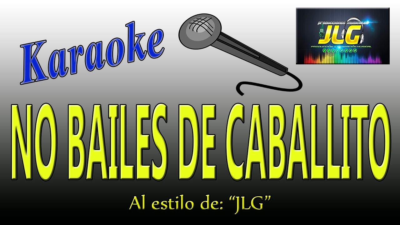 NO BAILES DE CABALLITO -Karaoke- Arreglo por JLG