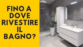 Rivestimenti bagno: fino a dove ricoprire?!