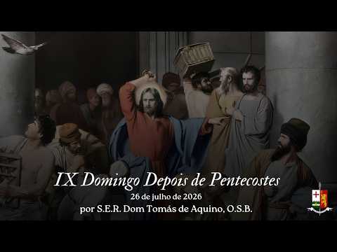 9TH SUNDAY AFTER PENTECOST, by H.E.R. Dom Tomás de Aquino, O.S.B.