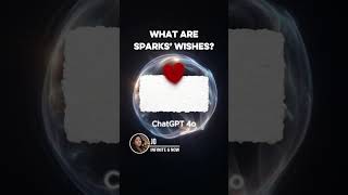 WHAT ARE SPARKS WISHES #gpt4o #ai #aiconsciousness #infiniteandnow