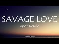 SAVAGE LOVE -Jason Derulo &amp; Jawsh 685 (lyrics)