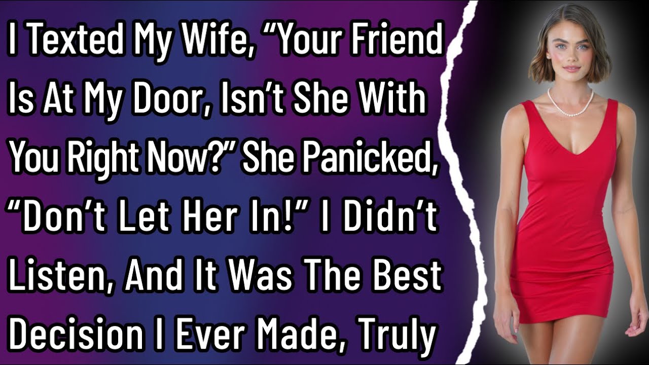 I Texted My Wife, “Your Friend Is At My Door, Isn’t She With You Right Now?” She Panicked, “Don’t…