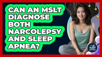 Can An MSLT Diagnose Both Narcolepsy And Sleep Apnea? - Sleep Apnea Support Network