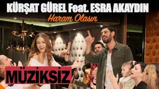 Kürşat Gürel Feat Esra Akaydın - Haram Olasın (MÜZİKSİZ)