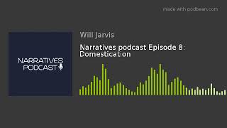Narratives podcast Episode 8: Domestication
