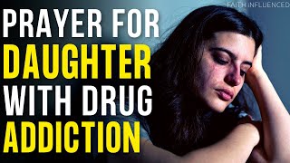 Prayer For Daughter Battling Drug Addiction | Prayer For Daughter With Addiction