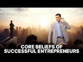 Core Beliefs Of Successful Entrepreneurs