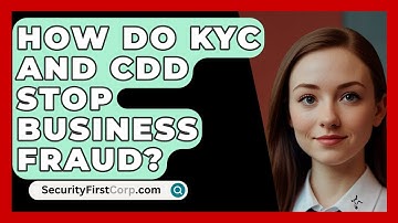 How Do KYC And CDD Stop Business Fraud? - SecurityFirstCorp.com