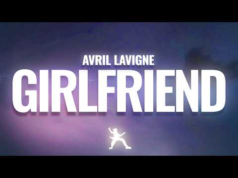 Avril Lavigne - Girlfriend (Lyrics)