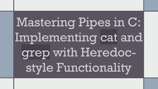 Mastering Pipes in C: Implementing cat and grep with Heredoc-style Functionality