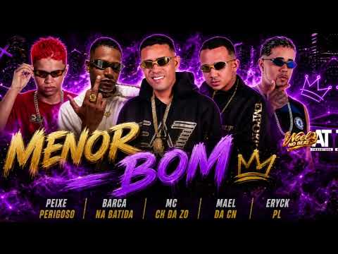MENOR BOM - Mael da CN, MC CH da Z.O, Barca na Batida, PEIXE PERIGOSO, Eryck PL