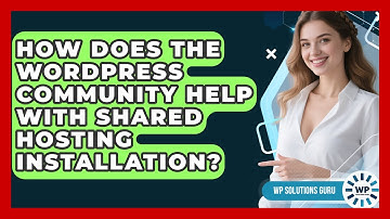 How Does The WordPress Community Help With Shared Hosting Installation? - WP Solutions Guru