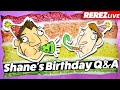 Shane's Birthday Q&amp;A - Rerez Live [REUPLOAD]