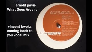 What Goes Around ~ Arnold Jarvis (Vincent Kwoks back to you vocal mix)