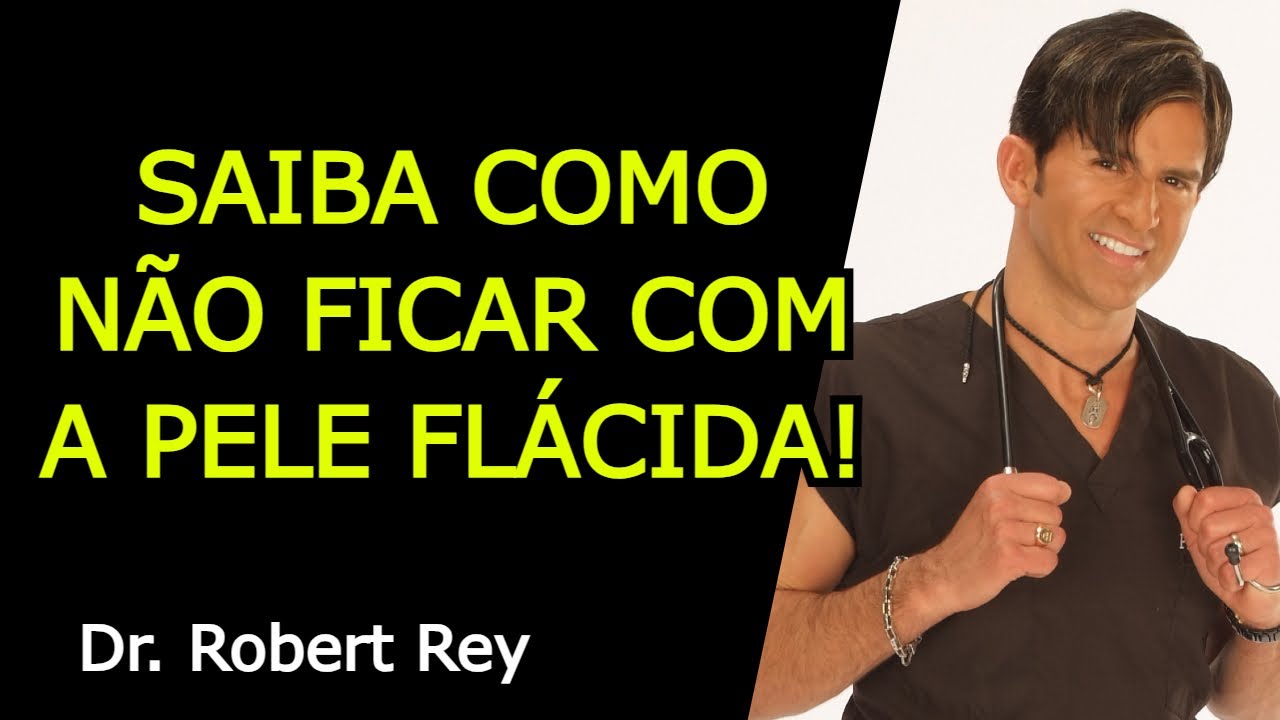 SAIBA COMO NÃO FICAR COM A PELE FLÁCIDA - Dr. Rey