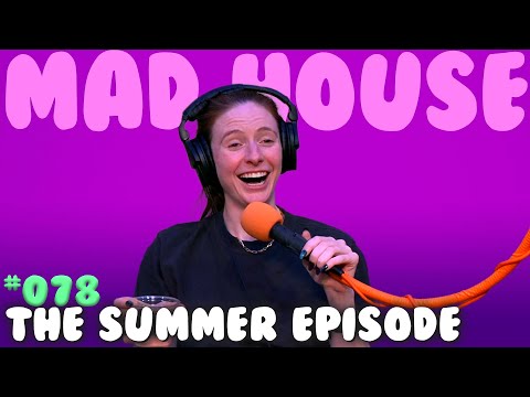 The Summer Episode | Mad House with Maddy Smith | Episode #78