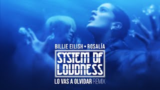 Billie Eilish, ROSALÍA - Lo Vas A Olvidar (System of Loudness Remix)