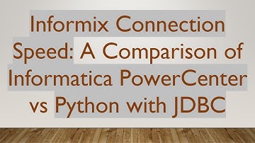 Informix Connection Speed: A Comparison of Informatica PowerCenter vs Python with JDBC