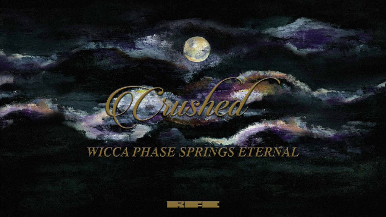 Watch Wicca Phase Springs Eternal - "Crushed" (Official Audio) on YouTube Watch Wicca Phase Springs Eternal - "Crushed" (Official Audio) on YouTube