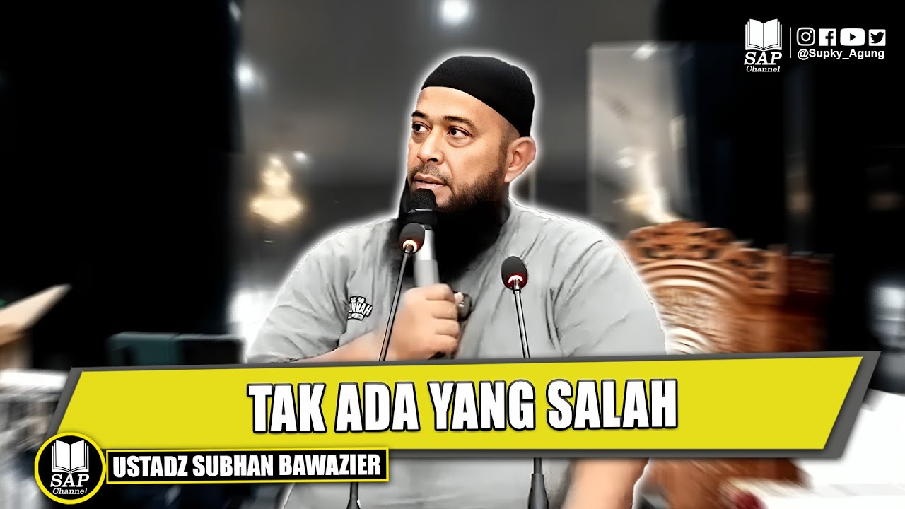 TAK ADA YANG SALAH | USTADZ SUBHAN BAWAZIER