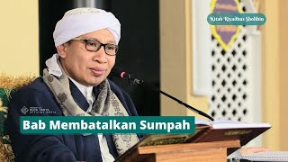 Bab Membatalkan Sumpah | Kitab Riyadhus Shalihin | Buya Yahya | 11 April 2021