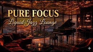 Pure Focus — Smooth Liquid Jazz Lounge for Work, Study & Late Night Relaxation