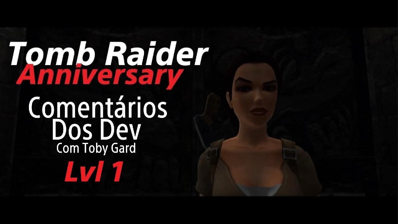 Tomb Raider: Anniversary - Comentários do Toby Gard no lvl 1