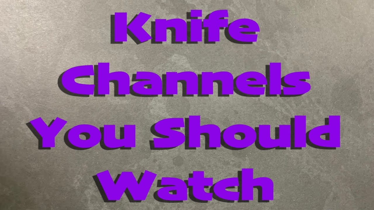 Knife Channels You Should Be Watching YouTube