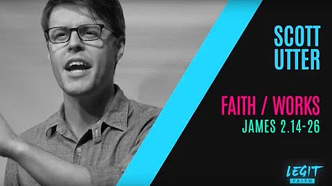 Book of James: Faith / Works with Scott Utter