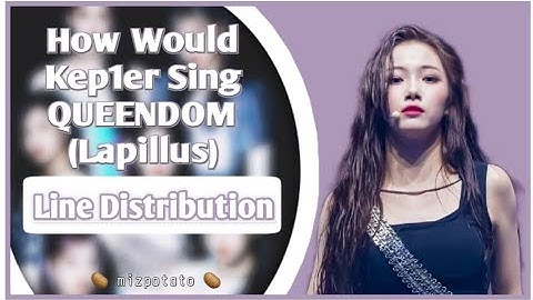How Would Kep1er Sing Queendom (Lapillus) | Line Distribution