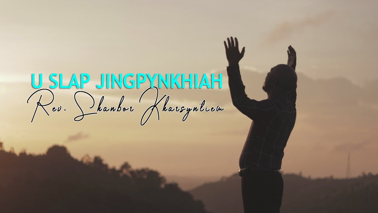 U Slap Jingpynkhiah|| Khasi Gospel Song| Rev. Shanbor Kharsyntiew