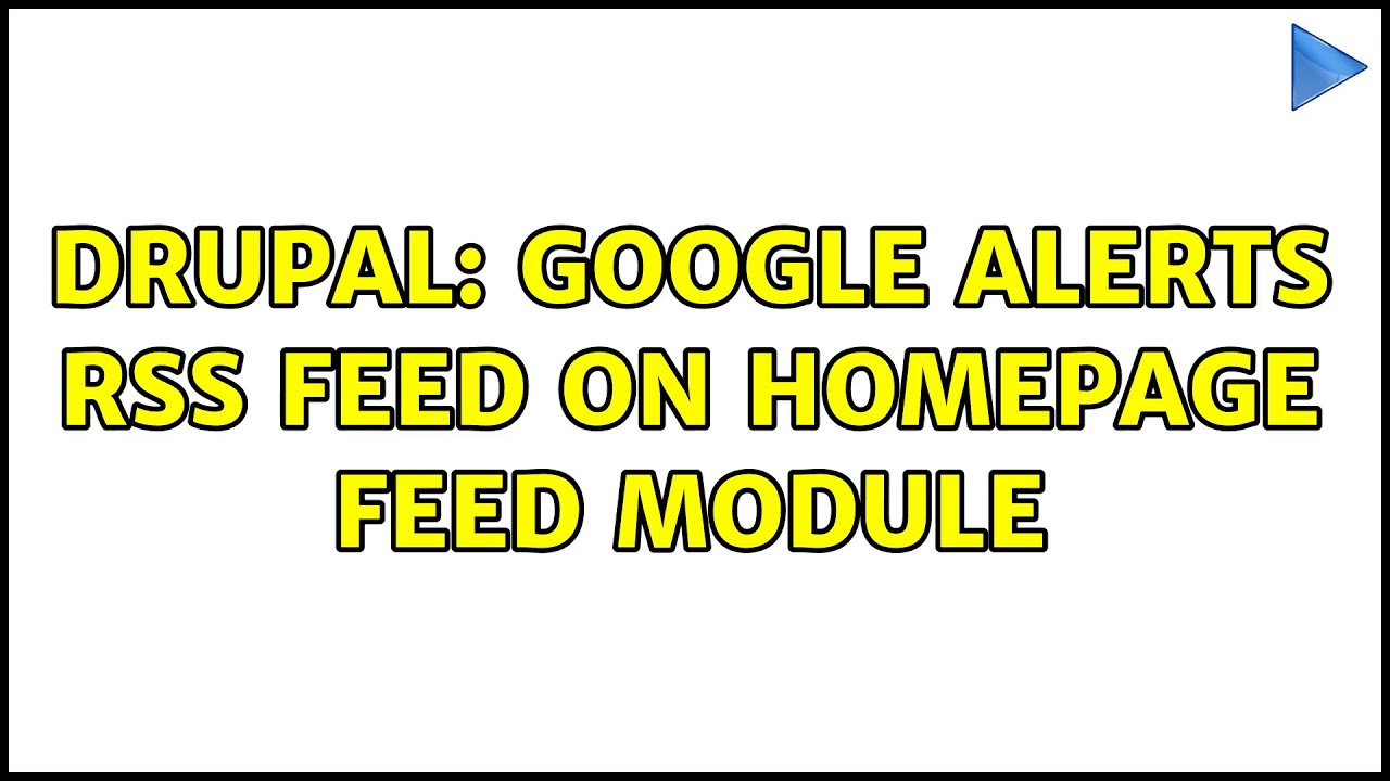 Drupal: google alerts RSS feed on homepage feed module