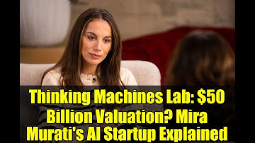 Thinking Machines Lab: $50 Billion Valuation? Mira Murati
