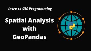 Intro to GIS Programming | Week 9: Spatial Analysis with GeoPandas