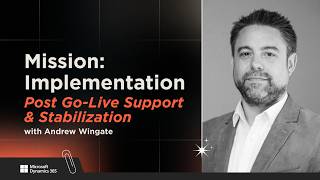 Andrew Wingate | Post Go-Live Support & Stabilization | Mission: Implementation | Dynamics 365