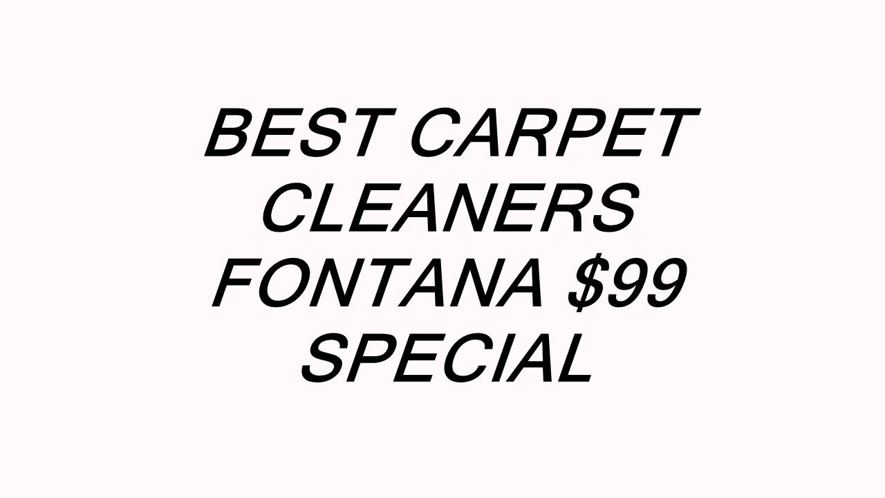 BEST CARPET CLEANERS FONTANA 99 SPECIAL YouTube