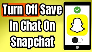 How To Turn Off Save In Chat On Snapchat