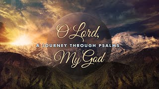 O Lord, My God: Psalms - May 19, 2024 Evening Service