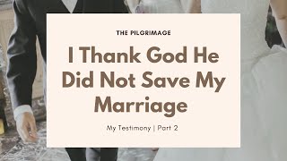 I Thank God He Did Not Save My Marriage | Divorce Testimony - Part 2