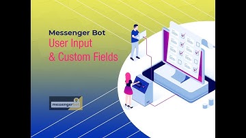 Messenger Bot User Input & Custom Fields