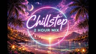 Chillstep 2 Hour Mix 🌊 Calm Focus Beats for Studying, Relaxing &amp; Deep Work