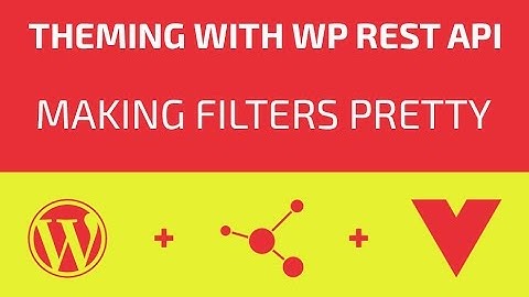 Theming With WP REST API - Part 07 - Making Filters Pretty