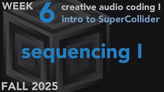Sequencing - Week 6 Fall 2025 MUS 403 - Creative Audio Coding I Profile